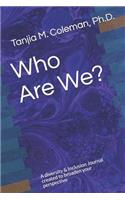 Who Are We Journal? a Diversity & Inclusion Journal Created to Broaden Your Perspective