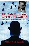 Man Who Was George Smiley: The Life of John Bingham