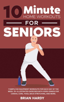 10-Minute Home Workouts for Seniors; 7 Simple No Equipment Workouts for Each Day of the Week. 70+ Illustrated Exercises with Video Demos for Cardio, Core, Yoga, Back Stretching, and more.