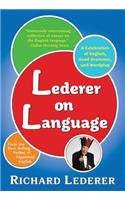 Lederer on Language: A Celebration of English, Good Grammar, and Wordplay