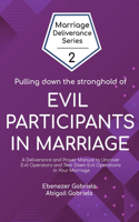 Pulling Down the Stronghold of Evil Participants in Marriages