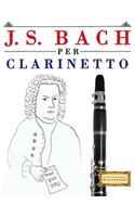 J. S. Bach Per Clarinetto: 10 Pezzi Facili Per Clarinetto Libro Per Principianti