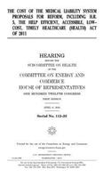 The cost of the medical liability system proposals for reform, including H.R. 5, the Help Efficient, Accessible, Low-cost, Timely Healthcare (HEALTH) Act of 2011