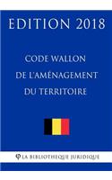 Code Wallon de l'Aménagement du Territoire - Edition 2018