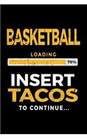 Basketball Loading 75% Insert Tacos To Continue: Basketball Notebook Journal
