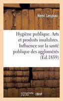 Hygiène Publique. Arts Et Produits Insalubres. Influence Que Peuvent Avoir Sur La Santé Publique: Les Agglomérés de Houille Préparés Au Moyen Du Goudron