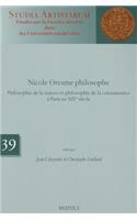 Nicole Oresme Philosophe: Philosophie de la Nature Et Philosophie de la Connaissance a Paris Au Xive Siecle