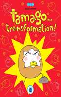 Tamago... transformation!