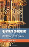 Quantum Computing: Mastering in 60 minutes