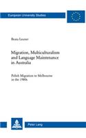 Migration, Multiculturalism and Language Maintenance in Australia: Polish Migration to Melbourne in the 1980s