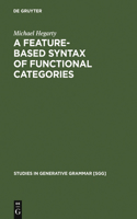 A Feature-Based Syntax of Functional Categories: The Structure, Acquisition and Specific Impairment of Functional Systems(79 Studies in Generative Grammar [SGG])