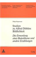 Studien Zu Alfred Doeblins Bildlichkeit: «Die Ermordung Einer Butterblume» Und Andere Erzaehlungen
