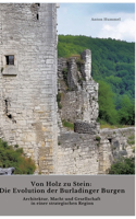 Von Holz zu Stein: Die Evolution der Burladinger Burgen: Architektur, Macht und Gesellschaft in einer strategischen Region
