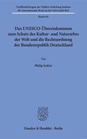 Das Unesco-Ubereinkommen Zum Schutz Des Kultur- Und Naturerbes Der Welt Und Die Rechtsordnung Der Bundesrepublik Deutschland