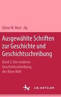 Ausgewählte Schriften Zur Geschichte Und Geschichtsschreibung: Band 3: Die Moderne Geschichtsschreibung Der Alten Welt