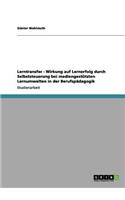 Lerntransfer - Wirkung auf Lernerfolg durch Selbststeuerung bei mediengestützten Lernumwelten in der Berufspädagogik