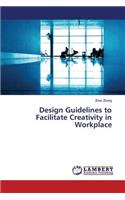 Design Guidelines to Facilitate Creativity in Workplace
