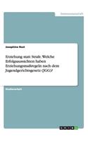 Erziehung statt Strafe. Welche Erfolgsaussichten haben Erziehungsmaßregeln nach dem Jugendgerichtsgesetz (JGG)?