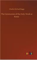 Ceremonies of the Holy-Week at Rome