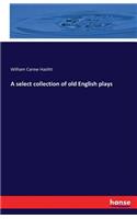 A select collection of old English plays: (English)