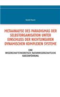Metaanalyse des Paradigmas der Selbstorganisation unter Einschluss der nichtlinearen dynamischen komplexen Systeme: Eine wissenschaftstheoretisch-naturwissenschaftliche Kurzeinführung