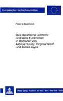 Das Literarische Leitmotiv Und Seine Funktionen in Romanen Von Aldous Huxley, Virginia Woolf Und James Joyce