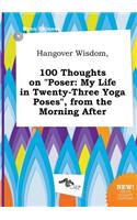 Hangover Wisdom, 100 Thoughts on Poser