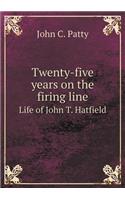 Twenty-Five Years on the Firing Line Life of John T. Hatfield
