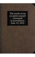 The Result of an Ex-Parte Council Convened in Providence, June 19, 1832