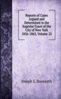 Reports of Cases Argued and Determined in the Superior Court of the City of New York 1856-1863, Volume 22