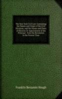 New York Civil List: Containing the Names and Origin of the Civil Divisions, and the Names and Dates of Election Or Appointment of the Principal . from the Revolution to the Present Time