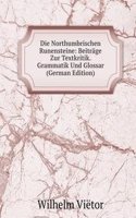 Die Northumbrischen Runensteine: Beitrage Zur Textkritik. Grammatik Und Glossar (German Edition)