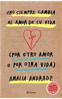 Uno Siempre Cambia Al Amor de Su Vida (Por Otro Amor O Por Otra Vida) / You Always Changes the Love of Your Life (for Another Love or Another Life)