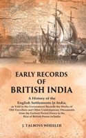 Early Records of British India: A History of the English Settlements in India, as Told in the Government Records the Works of Old Travellers and Other Contemporary Documents from the [Hardcover]