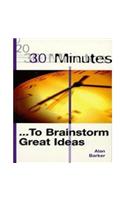 30 Minutes: To Brainstorm Great Ideas