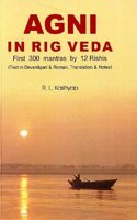 Agni in Rig Veda : First 300 Mantras by 12 Rishis (Text in Devanagari and Roman, Translations and Notes) by R.L.Kashyap (2011-01-01)