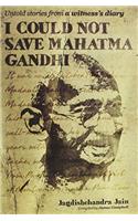 I Could Not Save Mahatma Gandhi