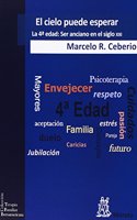 El cielo puede esperar: La 4a edad: Ser anciano en el siglo XXI