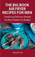 The Big Book Air Fryer Recipes for Men