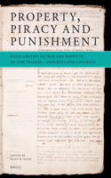 Property, Piracy and Punishment: Hugo Grotius on War and Booty in De iure praedae