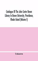 Catalogue Of The John Carter Brown Library In Brown University, Providence, Rhode Island (Volume I)