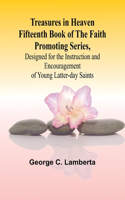 Treasures in Heaven Fifteenth Book of the Faith Promoting Series, Designed for the Instruction and Encouragement of Young Latter-day Saints