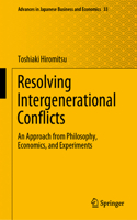 Resolving Intergenerational Conflicts: An Approach from Philosophy, Economics, and Experiments(33 Advances in Japanese Business and Economics)