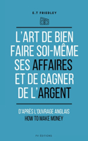 L'art de bien faire soi-même ses affaires et de gagner de l'argent: d'après l'ouvrage anglais: How to make money