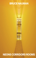 Bruce Nauman: Neons Corridors Rooms