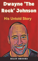 Dwayne 'The Rock' Johnson: His Untold Story (Hollywood Icon Series)