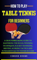 How to Play Table Tennis for Beginners