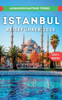 Istanbul Reiseführer 2025: Entdecken Sie die größte Stadt und den wichtigsten Seehafen der Türkei.