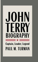 John Terry Biography: Captain, Leader, Legend