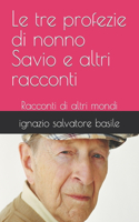 tre profezie di nonno Savio e altri racconti: Racconti di altri mondi